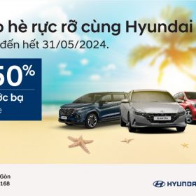 CHÀO HÈ RỰC RỠ CÙNG HYUNDAI